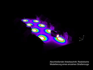 Abschließender Arbeitsschritt: Realistische
Modellierung eines einzelnen Straßenzugs
 