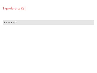 Typinferenz (2)
f x = x + 1
 
