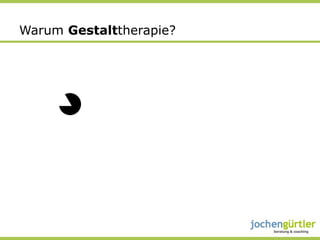 Warum Gestalttherapie?
 