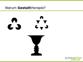 Warum Gestalttherapie?
 