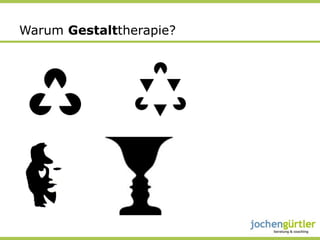 Warum Gestalttherapie?
 