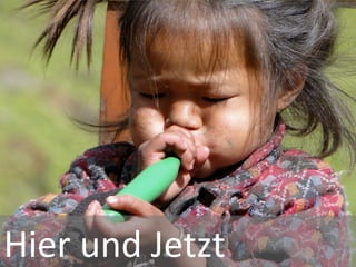 Im Hier und Jetzt




Hier	
  und	
  Jetzt	
  
 