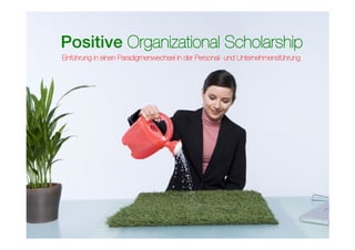 Positive Organizational Scholarship
Einführung in einen Paradigmenwechsel in der Personal- und Unternehmensführung
 