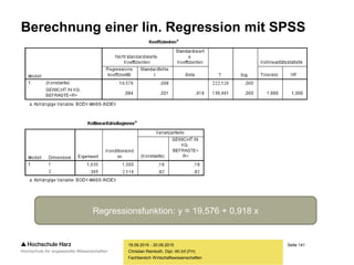 Seite 141
Fachbereich Wirtschaftswissenschaften
Berechnung einer lin. Regression mit SPSS
18.09.2015 - 20.09.2015
Christian Reinboth, Dipl.-Wi.Inf.(FH)
Regressionsfunktion: y = 19,576 + 0,918 x
 