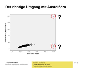 Seite 92
Fachbereich Wirtschaftswissenschaften
Der richtige Umgang mit Ausreißern
18.09.2015 - 20.09.2015
Christian Reinboth, Dipl.-Wi.Inf.(FH)
?
?
 