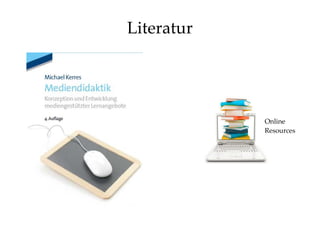 Literatur 
Online 
Resources 
 