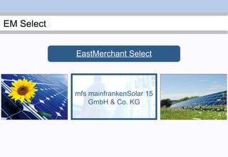 mfs mainfrankenSolar 15 GmbH & Co. KG EastMerchant Select 