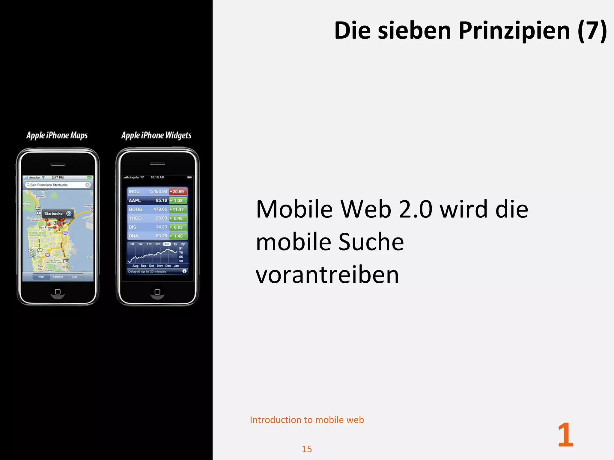 Die sieben Prinzipien (7)




 Mobile Web 2.0 wird die 
 mobile Suche 
 vorantreiben




Introduction to mobile web

           15
                                       1
 