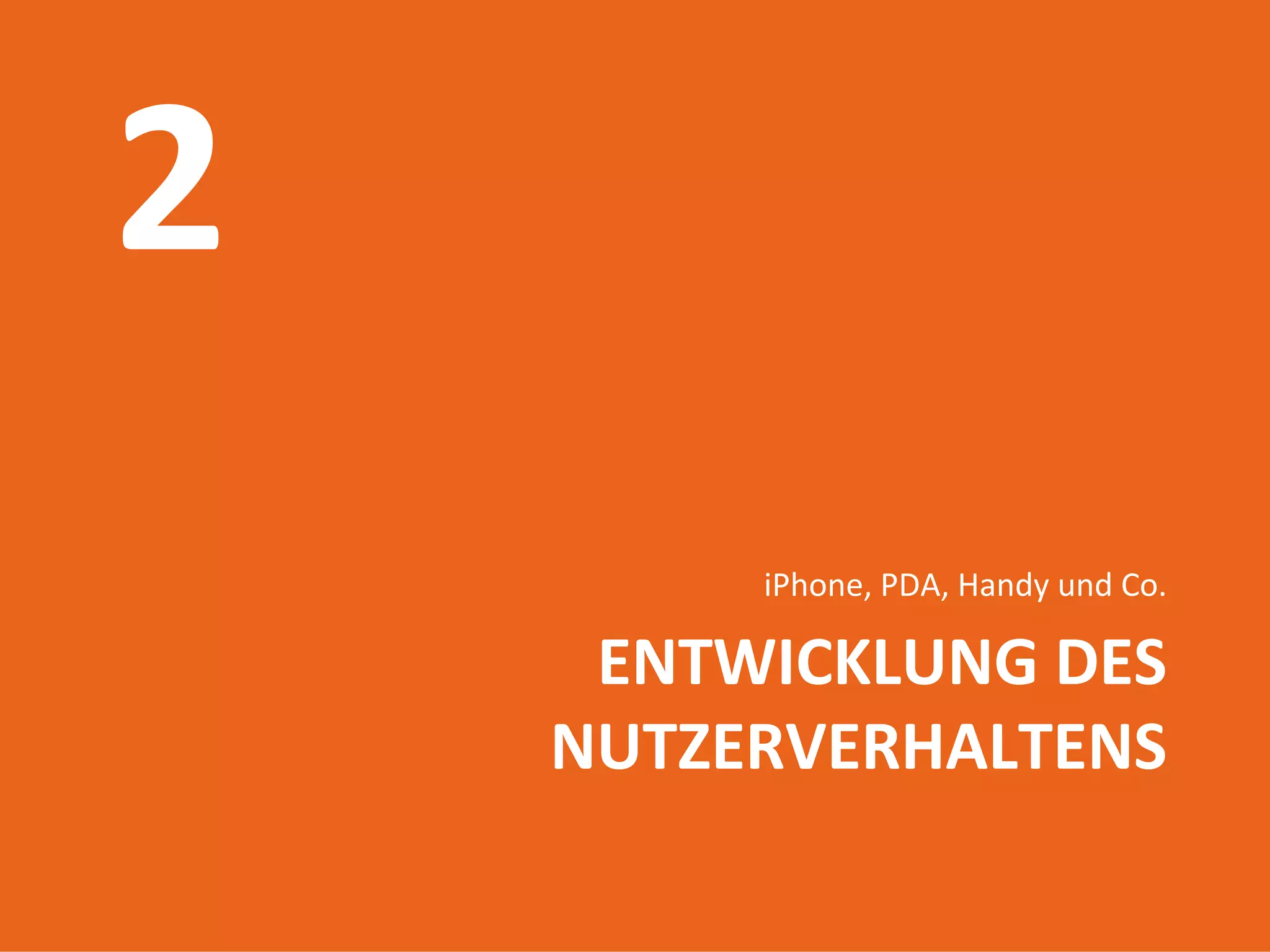 iPhone, PDA, Handy und Co.

    ENTWICKLUNG DES 
   NUTZERVERHALTENS
Introduction to mobile web
        17.06.2009
            17
 