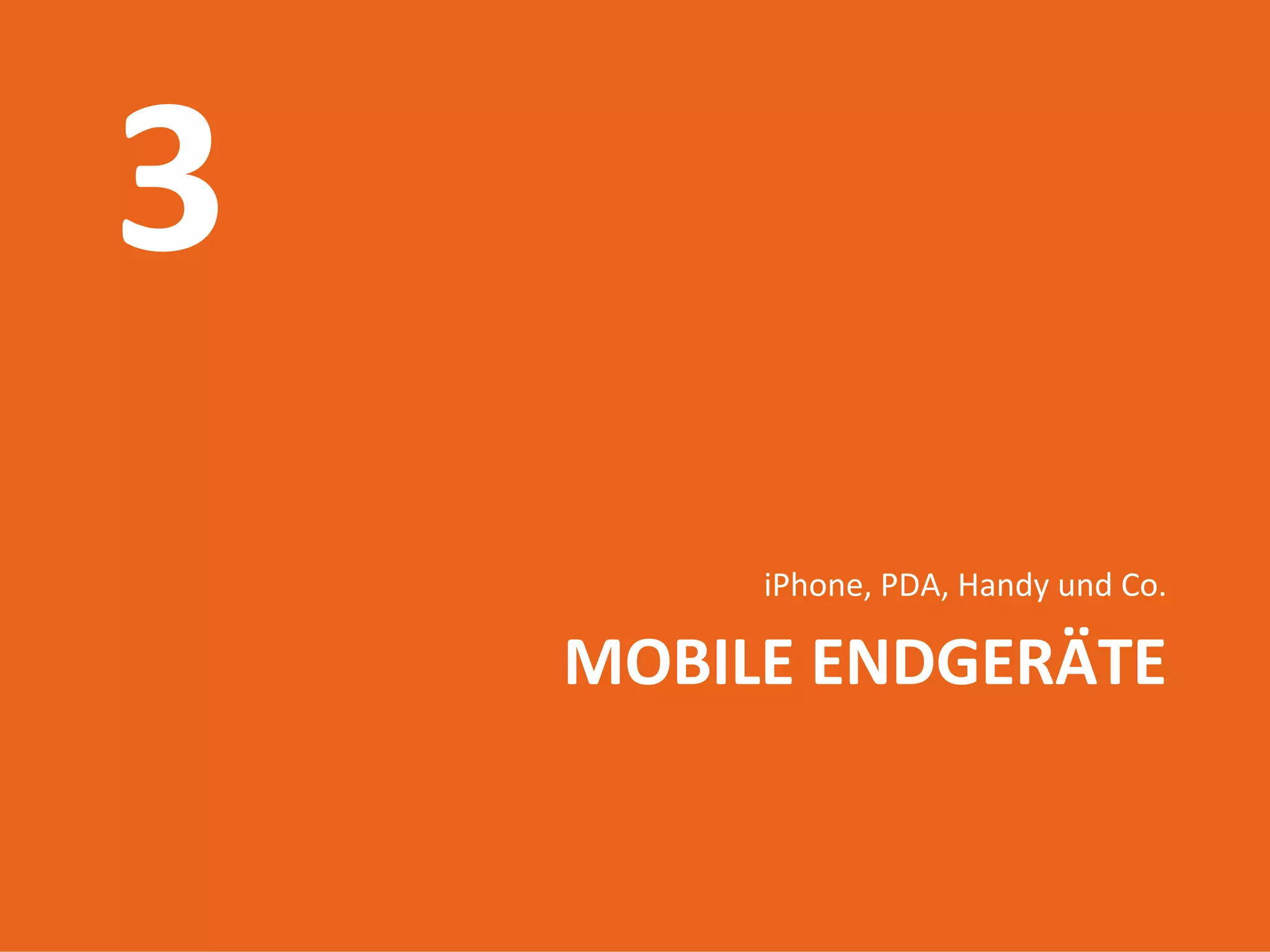 iPhone, PDA, Handy und Co.

     MOBILE ENDGERÄTE

Introduction to mobile web
        17.06.2009
            21
 
