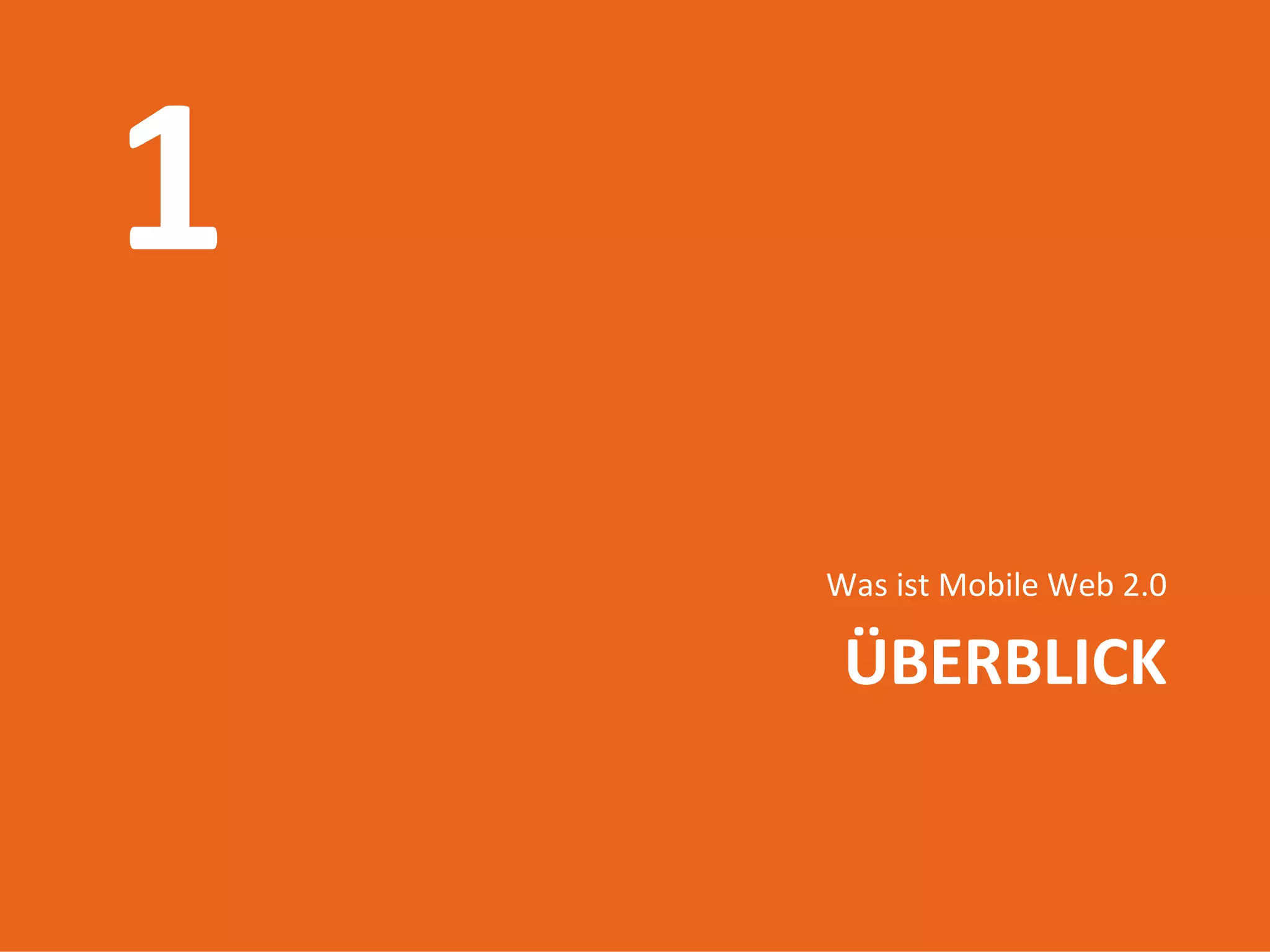 Was ist Mobile Web 2.0

                              ÜBERBLICK

Introduction to mobile web
        17.06.2009
             3
 