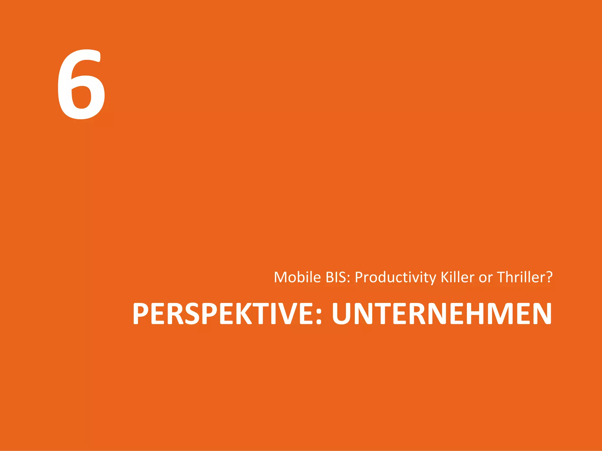 Mobile BIS: Productivity Killer or Thriller?

PERSPEKTIVE: UNTERNEHMEN

      Introduction to mobile web
              17.06.2009
                  52
 