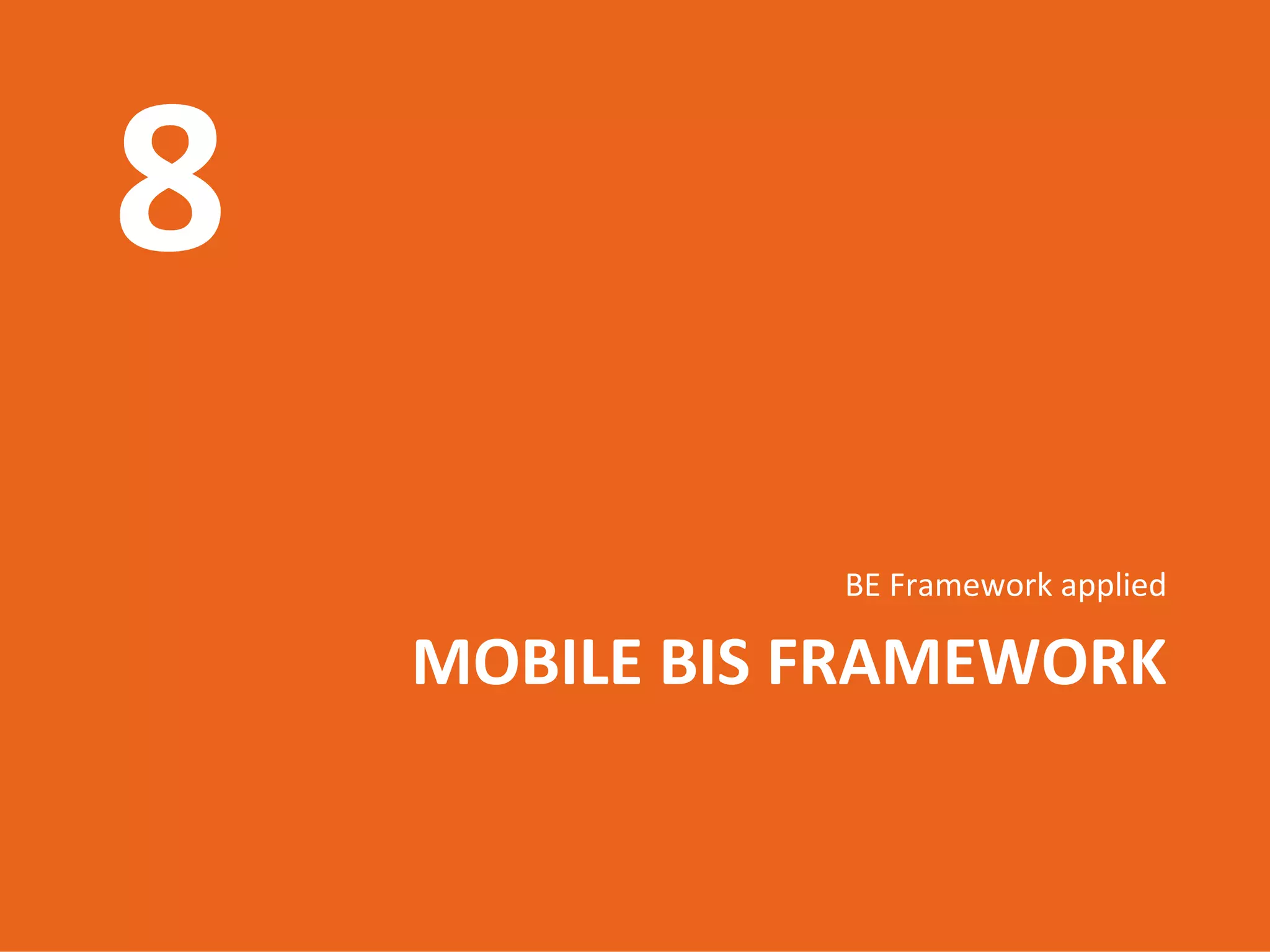 BE Framework applied

MOBILE BIS FRAMEWORK

  Introduction to mobile web
          17.06.2009
              65
 