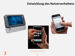 Entwicklung des Nutzerverhaltens




      Introduction to mobile web

2                20
 
