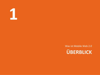 Was ist Mobile Web 2.0

                              ÜBERBLICK

Introduction to mobile web
        17.06.2009
             3
 