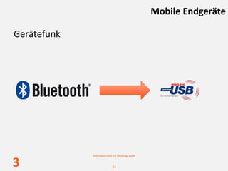 Mobile Endgeräte

Gerätefunk




             Introduction to mobile web

3                       34
 