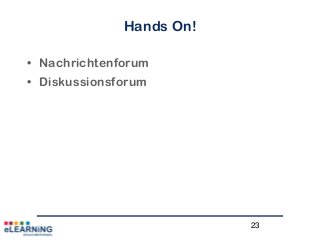 23
Hands On!
• Nachrichtenforum
• Diskussionsforum
 