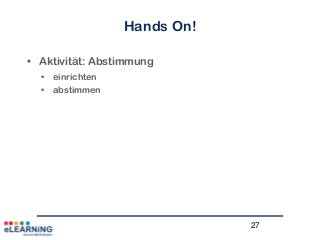 27
Hands On!
• Aktivität: Abstimmung
• einrichten
• abstimmen
 