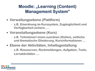 3
Agenda
• Allgemeines zu Moodle
• Didaktische Funktionen/Medienfunktionen
• Szenario „Tutorium“
• Hands On
 