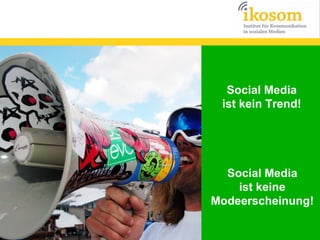 Social Media
ist kein Trend!

Social Media
ist keine
Modeerscheinung!

 