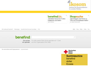 Suchmaschine
benefind
dofair
Ecosia

 