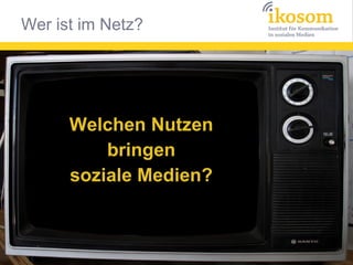 Welchen Nutzen
bringen
soziale Medien?

 