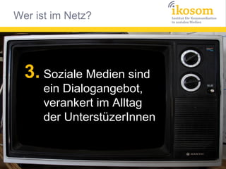 3. Soziale Medien sind

ein Dialogangebot,
verankert im Alltag
der UnterstüzerInnen

 