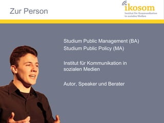 Studium Public Management (BA)
Studium Public Policy (MA)
Institut für Kommunikation in
sozialen Medien
Fachgruppe Digitales Fundraising
Autor, Speaker und Berater

 