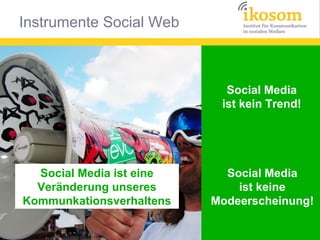 Social Media
ist kein Trend!

Social Media ist eine
Veränderung unseres
Kommunkationsverhaltens

Social Media
ist keine
Modeerscheinung!

 