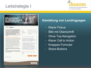 Gestaltung von Landingpages
–
–
–
–
–
–

Klarer Fokus
Bild mit Überschrift
Ohne Top-Navigation
Klarer Call to Action
Knappes Formular
Share-Buttons

 