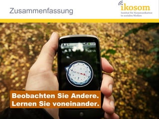 Beobachten Sie Andere.
Lernen Sie voneinander.

 