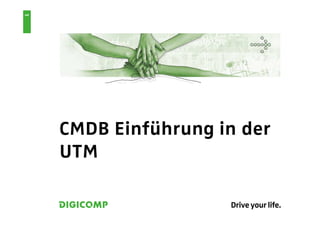 1




    CMDB Einführung in der
    UTM
 