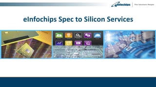 eInfochips Spec to Silicon Services
 