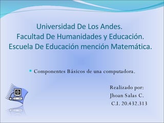 Universidad De Los Andes.  Facultad De Humanidades y Educación. Escuela De Educación mención Matemática. ,[object Object],[object Object],[object Object],[object Object]