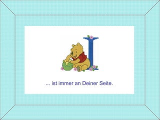 ... ist immer an Deiner Seite. 