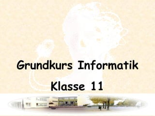 Grundkurs Informatik Klasse 11 