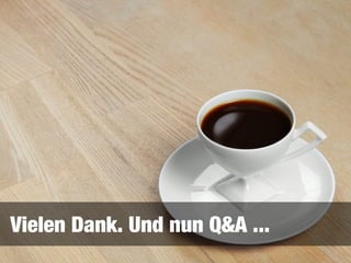 Vielen Dank. Und nun Q&A ...
 