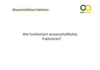 Was ist Open Access?
Wie funktioniert wissenschaftliches 
            Publizieren?

  Was bringt Euch Open Access?



                                       6
 