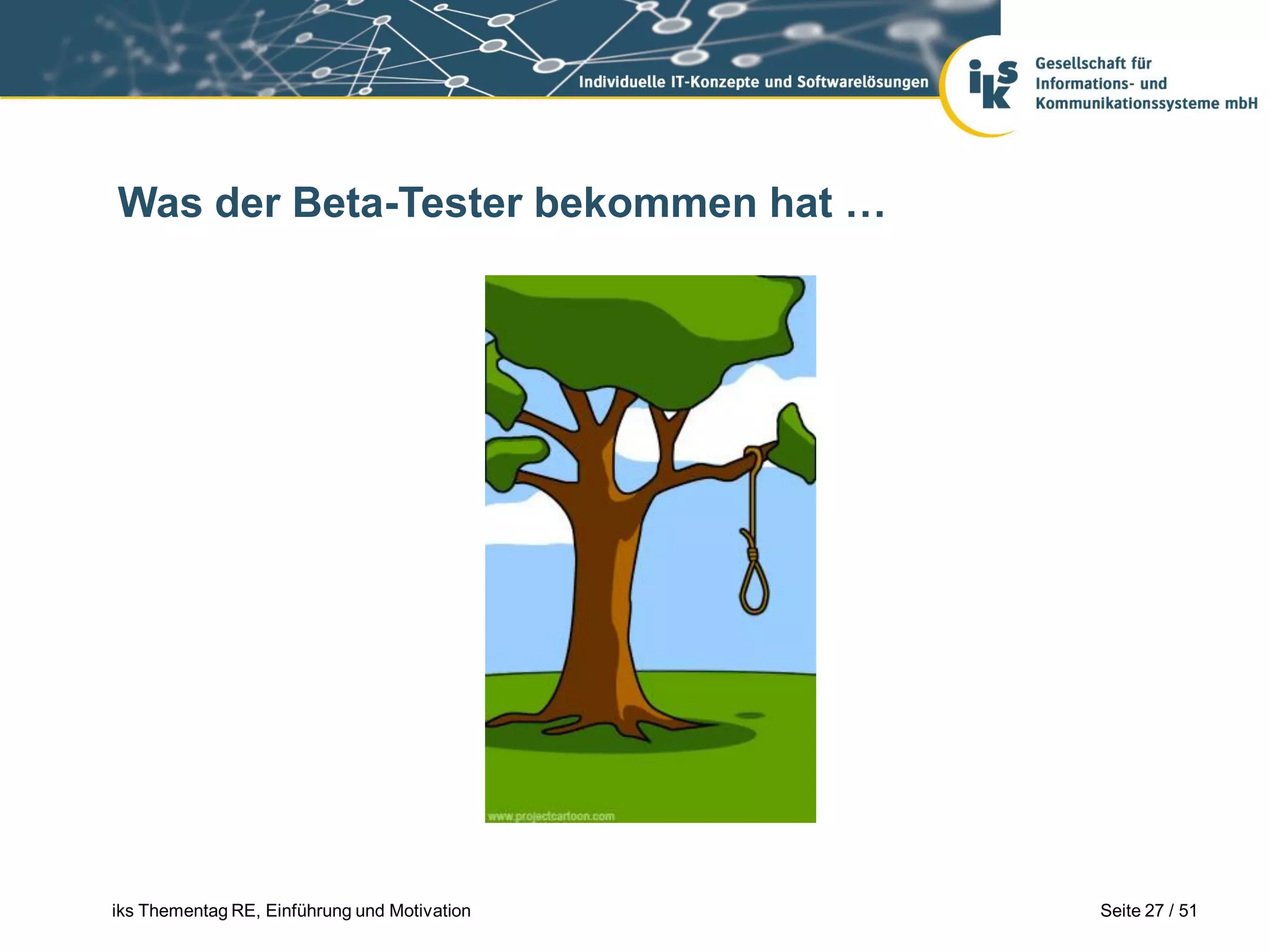 Was der Beta-Tester bekommen hat …




iks Thementag RE, Einführung und Motivation   Seite 27 / 51
 