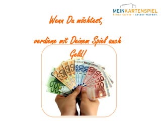 Wenn Du möchtest,  verdiene mit Deinem Spiel auch Geld! 