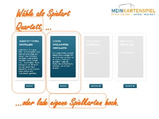 Wähle als Spielart Quartett, ... ...oder lade eigene Spielkarten hoch. 