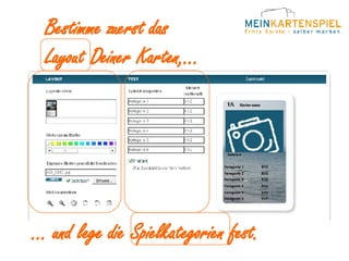 Bestimme zuerst das Layout Deiner Karten,... ... und lege die Spielkategorien fest. 