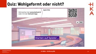 Dr. Rößler – Einführung XML
Quiz: Wohlgeformt oder nicht?
16
 