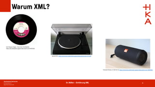 Dr. Rößler – Einführung XML
Warum XML?
6
Von Disques Vogue - Scan einer Schallplatte,
https://de.wikipedia.org/w/index.php?curid=4437632
Gemeinfrei, https://commons.wikimedia.org/w/index.php?curid=1271534
Przemek Pietrak, CC BY-SA 3.0, https://commons.wikimedia.org/w/index.php?curid=78305361
 