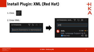 Dr. Rößler – Einführung XML
Install Plugin: XML (Red Hat)
77
1. Click:
2. Enter XML:
 