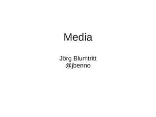 Media
Jörg Blumtritt
@jbenno

 
