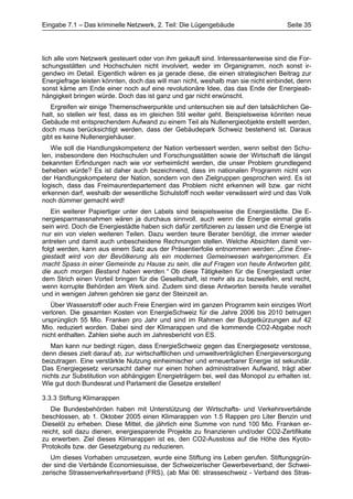 Eingabe 7.1 – Das kriminelle Netzwerk, 2. Teil: Die Lügengebäude                     Seite 35




lich alle vom Netzwerk gesteuert oder von ihm gekauft sind. Interessanterweise sind die For-
schungsstätten und Hochschulen nicht involviert, weder im Organigramm, noch sonst ir-
gendwo im Detail. Eigentlich wären es ja gerade diese, die einen strategischen Beitrag zur
Energiefrage leisten könnten, doch das will man nicht, weshalb man sie nicht einbindet, denn
sonst käme am Ende einer noch auf eine revolutionäre Idee, das das Ende der Energieab-
hängigkeit bringen würde. Doch das ist ganz und gar nicht erwünscht.
   Ergreifen wir einige Themenschwerpunkte und untersuchen sie auf den tatsächlichen Ge-
halt, so stellen wir fest, dass es im gleichen Stil weiter geht. Beispielsweise könnten neue
Gebäude mit entsprechendem Aufwand zu einem Teil als Nullenergieobjekte erstellt werden,
doch muss berücksichtigt werden, dass der Gebäudepark Schweiz bestehend ist. Daraus
gibt es keine Nullenergiehäuser.
   Wie soll die Handlungskompetenz der Nation verbessert werden, wenn selbst den Schu-
len, insbesondere den Hochschulen und Forschungsstätten sowie der Wirtschaft die längst
bekannten Erfindungen nach wie vor verheimlicht werden, die unser Problem grundlegend
beheben würde? Es ist daher auch bezeichnend, dass im nationalen Programm nicht von
der Handlungskompetenz der Nation, sondern von den Zielgruppen gesprochen wird. Es ist
logisch, dass das Freimaurerdepartement das Problem nicht erkennen will bzw. gar nicht
erkennen darf, weshalb der wesentliche Schulstoff noch weiter verwässert wird und das Volk
noch dümmer gemacht wird!
   Ein weiterer Papiertiger unter den Labels sind beispielsweise die Energiestädte. Die E-
nergiesparmassnahmen wären ja durchaus sinnvoll, auch wenn die Energie einmal gratis
sein wird. Doch die Energiestädte haben sich dafür zertifizieren zu lassen und die Energie ist
nur ein von vielen weiteren Teilen. Dazu werden teure Berater benötigt, die immer wieder
antreten und damit auch unbescheidene Rechnungen stellen. Welche Absichten damit ver-
folgt werden, kann aus einem Satz aus der Präsentierfolie entnommen werden: „Eine Ener-
giestadt wird von der Bevölkerung als ein modernes Gemeinwesen wahrgenommen. Es
macht Spass in einer Gemeinde zu Hause zu sein, die auf Fragen von heute Antworten gibt,
die auch morgen Bestand haben werden.“ Ob diese Tätigkeiten für die Energiestadt unter
dem Strich einen Vorteil bringen für die Gesellschaft, ist mehr als zu bezweifeln, erst recht,
wenn korrupte Behörden am Werk sind. Zudem sind diese Antworten bereits heute veraltet
und in wenigen Jahren gehören sie ganz der Steinzeit an.
   Über Wasserstoff oder auch Freie Energien wird im ganzen Programm kein einziges Wort
verloren. Die gesamten Kosten von EnergieSchweiz für die Jahre 2006 bis 2010 betrugen
ursprünglich 55 Mio. Franken pro Jahr und sind im Rahmen der Budgetkürzungen auf 42
Mio. reduziert worden. Dabei sind der Klimarappen und die kommende CO2-Abgabe noch
nicht enthalten. Zahlen siehe auch im Jahresbericht von ES.
   Man kann nur bedingt rügen, dass EnergieSchweiz gegen das Energiegesetz verstosse,
denn dieses zielt darauf ab, zur wirtschaftlichen und umweltverträglichen Energieversorgung
beizutragen. Eine verstärkte Nutzung einheimischer und erneuerbarer Energie ist sekundär.
Das Energiegesetz verursacht daher nur einen hohen administrativen Aufwand, trägt aber
nichts zur Substitution von abhängigen Energieträgern bei, weil das Monopol zu erhalten ist.
Wie gut doch Bundesrat und Parlament die Gesetze erstellen!

3.3.3 Stiftung Klimarappen
   Die Bundesbehörden haben mit Unterstützung der Wirtschafts- und Verkehrsverbände
beschlossen, ab 1. Oktober 2005 einen Klimarappen von 1.5 Rappen pro Liter Benzin und
Dieselöl zu erheben. Diese Mittel, die jährlich eine Summe von rund 100 Mio. Franken er-
reicht, soll dazu dienen, energiesparende Projekte zu finanzieren und/oder CO2-Zertifikate
zu erwerben. Ziel dieses Klimarappen ist es, den CO2-Ausstoss auf die Höhe des Kyoto-
Protokolls bzw. der Gesetzgebung zu reduzieren.
   Um dieses Vorhaben umzusetzen, wurde eine Stiftung ins Leben gerufen. Stiftungsgrün-
der sind die Verbände Economiesuisse, der Schweizerischer Gewerbeverband, der Schwei-
zerische Strassenverkehrsverband (FRS), (ab Mai 06: strasseschweiz - Verband des Stras-
 