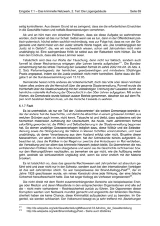 Eingabe 7.1 – Das kriminelle Netzwerk, 2. Teil: Die Lügengebäude                         Seite 69




seitig kontrollieren. Aus diesem Grund ist es zwingend, dass sie die erforderlichen Einsichten
in die Geschäfte haben und notfalls Beanstandungen vornehmen.
    Ab und an hört man von einzelnen Politikern, dass sie diese Aufgabe so wahrnehmen
würden, doch leider ist das nur Schall. Selbst wenn sie es tun, dann in der Öffentlichkeit poli-
tisch-polemisch, höchst selten sachlich-rechtmässig, was zur Folge hat, dass es von der Ge-
genseite und damit meist von der Justiz scharfe Worte hagelt, wie „Die Unabhängigkeit der
Justiz ist in Gefahr!“, die, wie wir nachweislich wissen, schon seit Jahrzehnten nicht mehr
unabhängig ist. Eine sachgemässe Kritik ist selbst aus der Ratsarbeit nicht hörbar. Da hat
man den Eindruck, dass alle brave Lämmer seien.
   Tatsächlich sind dies nur Worte der Täuschung, denn nicht nur faktisch, sondern auch
formell ist dieser Mechanismus entgegen aller Lehren bereits aufgehoben211. Die Bundes-
versammlung hat die strikte Trennung der Gewalten formell im Jahre 2002 mit Art. 26 Abs. 4,
2. Satz Parlamentsgesetz der heimlichen, gesetzeswidrigen und mindestens 50-jährigen
Praxis angepasst, indem sie die Justiz praktisch nicht mehr kontrolliert. Siehe dazu die Ein-
gabe 5 an die Bundesversammlung vom 13.12.05.
   Demokratie heisst nichts anderes als Volksherrschaft, doch das Volk oder deren Vertreter
haben alles andere als die Herrschaft über die gesamte Staatsverwaltung. Formell wurde die
Herrschaft über die Staatsverwaltung mit der vollständigen Trennung der Gewalten durch die
heimliche materielle Aufhebung der Oberaufsicht in den 50er Jahren aufgegeben. Mit andern
Worten, die Demokratie wurde faktisch ausser Betrieb genommen, obschon sie auf dem Pa-
pier noch bestehen bleiben muss, um die morsche Fassade zu wahren.

6.1.7 Fazit
   Es ist unerheblich, ob nur ein Teil der „Volksvertreter“ die weitere Demontage betreibt o-
der der andere Teil die Geschichte, und damit die Absichten in einem grösseren Umfeld, aus
welchen Gründen auch immer, nicht kennt. Tatsache ist und bleibt, dass spätestens seit der
heimlichen materiellen Aufhebung der Oberaufsicht, die heute, nach Jahrzehnten formell
salonfähig geworden ist, die Willkür und Selbstbedienung in der Staatsverwaltung begonnen
hat. So dienen unzählige Gesetzesvorlagen lediglich dazu, diese Willkür und die Selbstbe-
dienung sowie die Strangulierung der Nation in kleinen Schritten voranzutreiben, und zwar
unabhängig, ob deren Veranlassung aus dem Ausland erfolgt oder nicht. Einzelne dieser
Massnahmen, vor allem im Strafrechtsbereich, hat der Schreibende bereits aufgezählt. Zu
beachten ist, dass die Politiker in der Regel nur zwei bis drei Amtsdauern im Rat verbleiben,
die Verwaltung und vor allem das kriminelle Netzwerk jedoch bleibt. So übernehmen die neu
eintretenden Politiker das ihnen übergebene und wenn sie die Geschichte nicht kennen bzw.
nur den Meinungsführern nachlaufen, so bemerken sie gar nicht, wie die Auflösung weiter
geht, weshalb sie schlussendlich ungläubig sind, wenn sie einer endlich mit der Materie
brüskiert.
    Es ist tatsächlich so, dass das gesamte Rechtswesen seit Jahrzehnten ad absurdum ge-
führt wird und zwar nicht nur in der Schweiz, sondern auch bei den internationalen Verträgen
ist das seit Jahrzehnten üblich. So war beispielsweise der Briand-Kellogg-Pakt212, der im
Jahre 1928 geschlossen wurde, ein reines Konstrukt ohne jede Wirkung, der eine falsche
Sicherheit heraufbeschwört hatte. Das hat sogar Kellogg als Verfasser eingestanden28.
   Die nicht direkt mit dem Recht zusammenhängenden Bereiche wie beispielsweise Ener-
gie oder Medizin und deren Missstände in den entsprechenden Organisationen sind alle auf
die – nicht mehr vorhandene – Rechtssicherheit zurück zu führen. Die Opponenten dieser
Korruption werden vom Netzwerk mundtot gemacht und angesichts der fehlenden Rechtssi-
cherheit haben sie keine Chance, diese Kriminalität aufzudecken und zu beenden. Im Ge-
genteil, sie werden schikaniert. Der Volksmund besagt es ja sehr treffend mit „Beziehungen

211
      http://de.wikipedia.org/wiki/Gewaltenteilung#Missverst.C3.A4ndnis_der_Gewaltenteilung
212
      http://de.wikipedia.org/wiki/Briand-Kellogg-Pakt – Siehe auch Weblinks
 