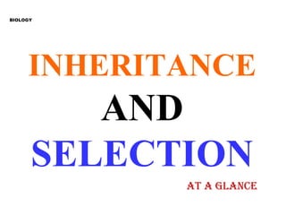 INHERITANCE   AND  SELECTION BIOLOGY AT A GLANCE 