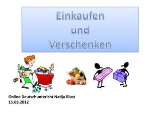 Online Deutschuntericht Nadja Blust
15.03.2012
 
